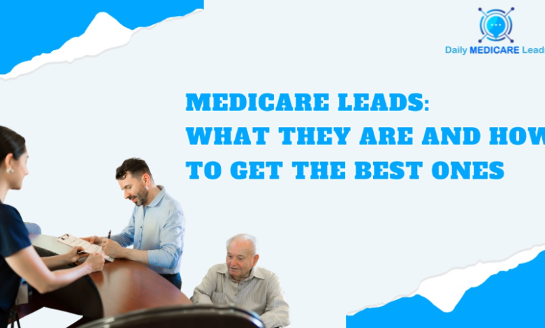 Medicare Leads: What They Are and How to Get the Best Ones